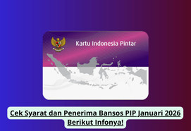 Cek Syarat dan Penerima Bansos PIP Januari 2026 Berikut Infonya!
