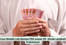 Cara Mudah Cek Bansos PKH Lewat HP, Simak Langkah Praktisnya!