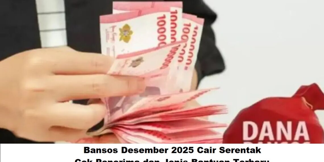 Bansos Desember 2025 Cair Serentak: Cek Penerima dan Jenis Bantuan Terbaru