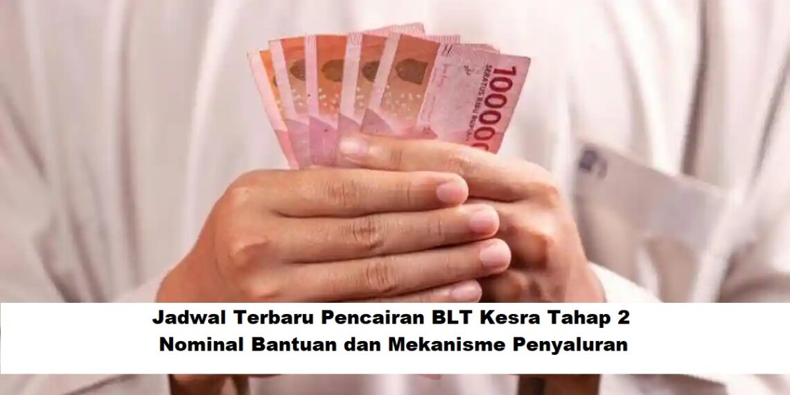 Jadwal Terbaru Pencairan BLT Kesra Tahap 2: Ini Rincian Bantuan dan Alur Penyalurannya