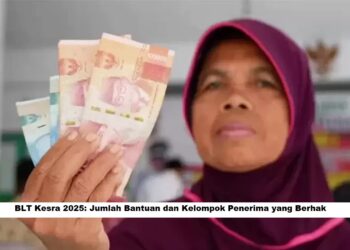 BLT Kesra 2025: Jumlah Bantuan dan Kelompok Penerima yang Berhak