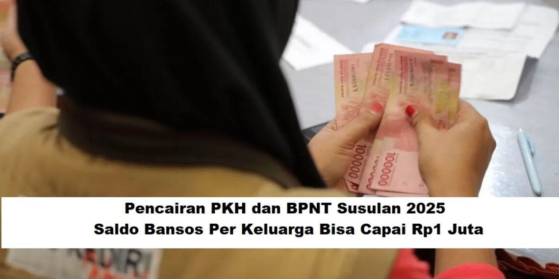 Pencairan PKH dan BPNT Susulan 2025: Saldo Bansos Per Keluarga Bisa Capai Rp1 Juta