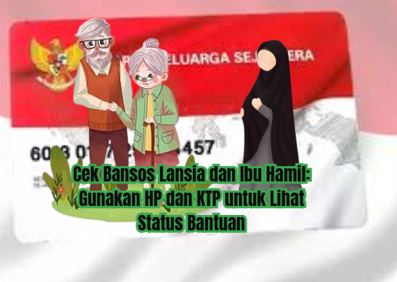 Cek Bansos Lansia dan Ibu Hamil: Gunakan HP dan KTP untuk Lihat Status Bantuan