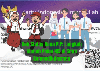 Cek Status Dana PIP: Langkah Mudah Pakai NIS di Situs Kemendikdasmen