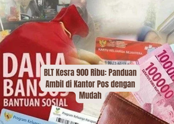 BLT Kesra 900 Ribu: Panduan Ambil di Kantor Pos dengan Mudah