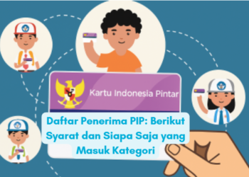 Daftar Penerima PIP: Berikut Syarat dan Siapa Saja yang Masuk Kategori