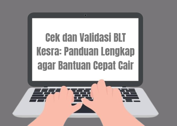 Cek dan Validasi BLT Kesra: Panduan Lengkap agar Bantuan Cepat Cair