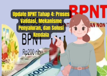 Update BPNT Tahap 4: Proses Validasi, Mekanisme Penyaluran, dan Solusi Kendala