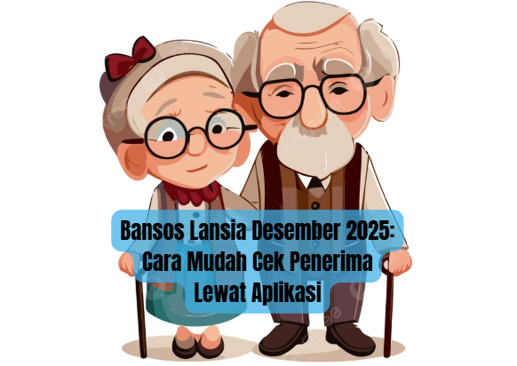 Bansos Lansia Desember 2025: Cara Mudah Cek Penerima Lewat Aplikasi
