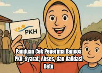 Panduan Cek Penerima Bansos PKH: Syarat, Akses, dan Validasi Data