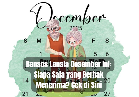 Bansos Lansia Desember Ini: Siapa Saja yang Berhak Menerima? Cek di Sini