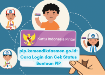 pip.kemendikdasmen.go.id: Cara Login dan Cek Status Bantuan PIP