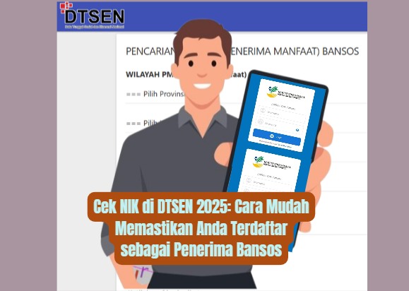 Cek NIK di DTSEN 2025: Cara Mudah Memastikan Anda Terdaftar sebagai Penerima Bansos