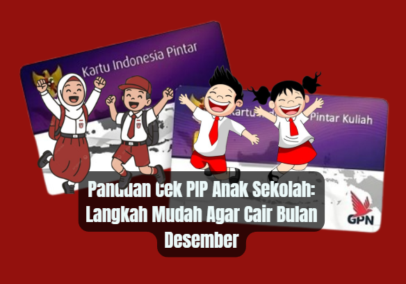 Panduan Cek PIP Anak Sekolah: Langkah Mudah Agar Cair Bulan Desember