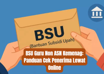 BSU Guru Non ASN Kemenag: Panduan Cek Penerima Lewat Online