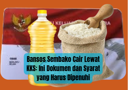 Bansos Sembako Cair Lewat KKS: Ini Dokumen dan Syarat yang Harus Dipenuhi