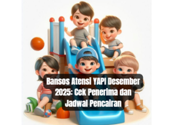 Bansos Atensi YAPI Desember 2025: Cek Penerima dan Jadwal Pencairan