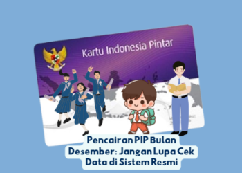 Pencairan PIP Bulan Desember: Jangan Lupa Cek Data di Sistem Resmi