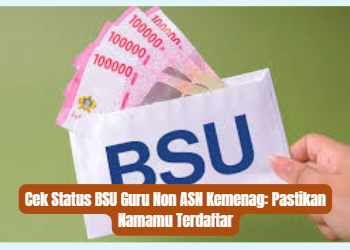 Cek Status BSU Guru Non ASN Kemenag: Pastikan Namamu Terdaftar