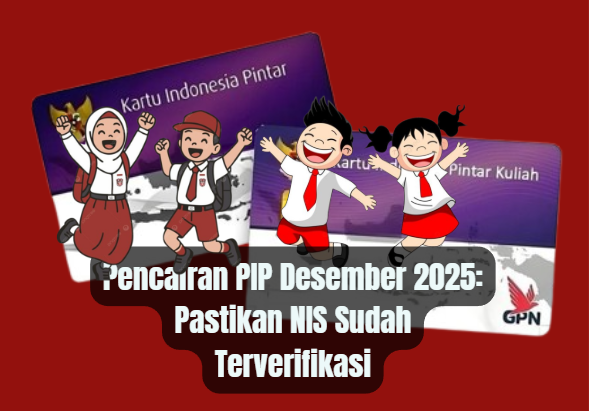 Pencairan PIP Desember 2025: Pastikan NIS Sudah Terverifikasi