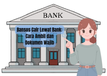 Bansos Cair Lewat Bank: Cara Ambil dan Dokumen Wajib