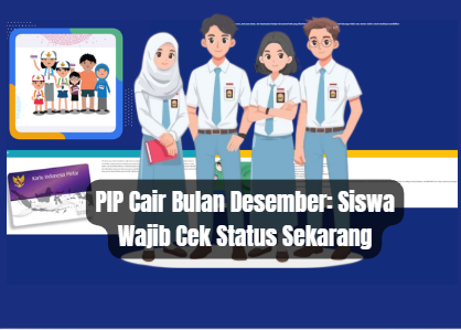 PIP Cair Bulan Desember: Siswa Wajib Cek Status Sekarang