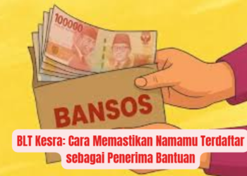 BLT Kesra: Cara Memastikan Namamu Terdaftar sebagai Penerima Bantuan