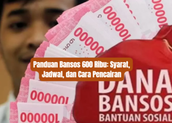 Panduan Bansos 600 Ribu: Syarat, Jadwal, dan Cara Pencairan
