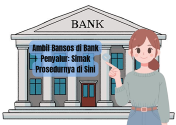 Ambil Bansos di Bank Penyalur: Simak Prosedurnya di Sini