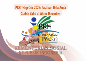 PKH Tetap Cair 2026: Pastikan Data Anda Sudah Valid di Akhir Desember