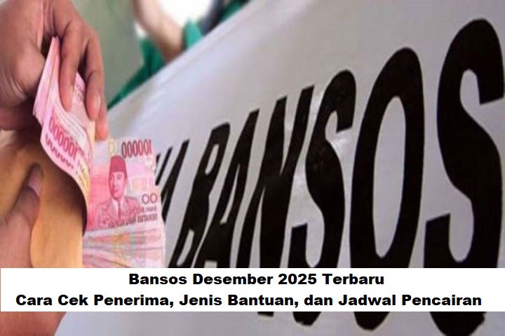 Bansos Desember 2025 Terbaru: Cara Cek Penerima, Jenis Bantuan, dan Jadwal Pencairan