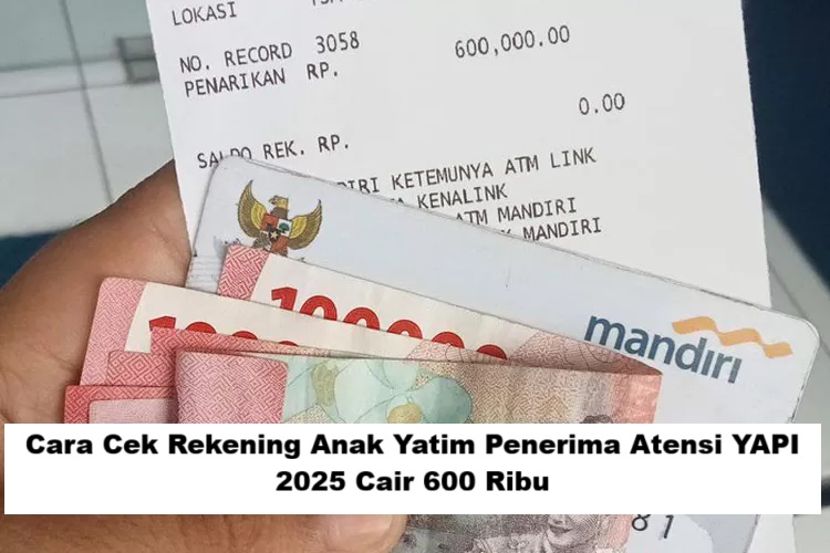 Cara Cek Rekening Anak Yatim Penerima Atensi YAPI 2025 Cair 600 Ribu