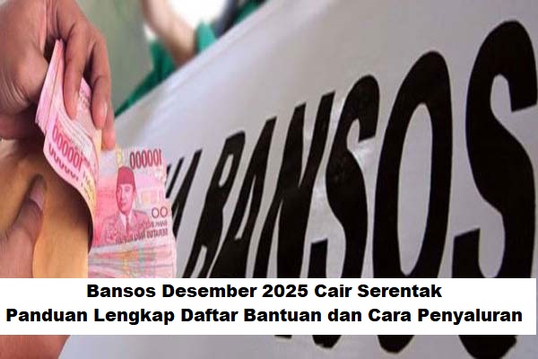 Bansos Desember 2025 Cair Serentak: Panduan Lengkap Daftar Bantuan dan Cara Penyaluran