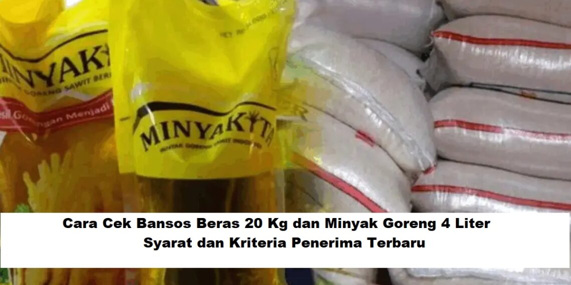 Cara Cek Bansos Beras 20 Kg dan Minyak Goreng 4 Liter: Syarat dan Kriteria Penerima Terbaru