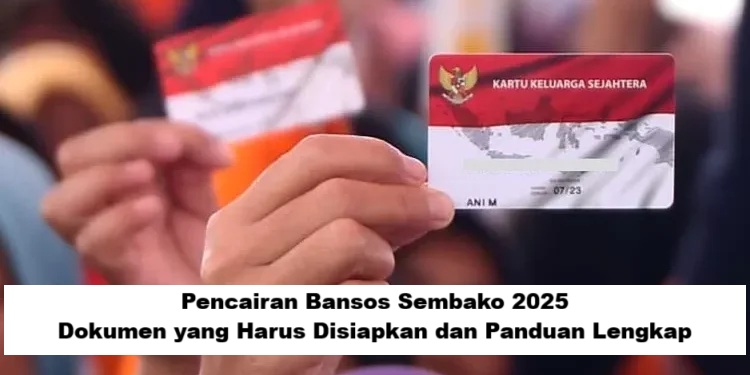 Pencairan Bansos Sembako 2025: Dokumen yang Harus Disiapkan dan Panduan Lengkap