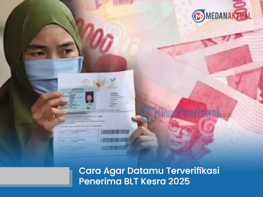 Belum Terdaftar sebagai Penerima BLT Kesra 2025? Begini Cara Mengupayakan Agar Datamu Terverifikasi