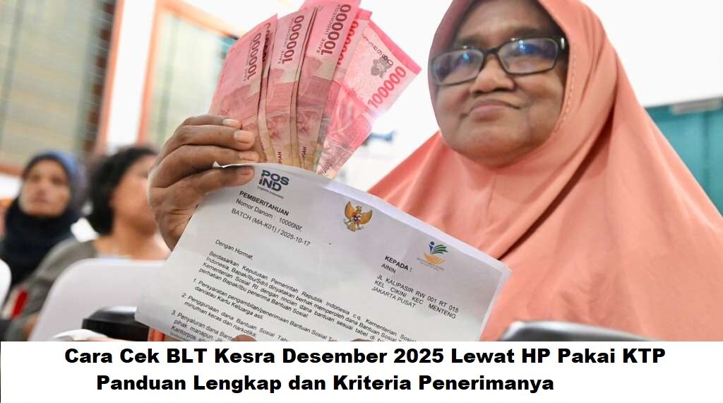 Cara Cek BLT Kesra Desember 2025 Lewat HP Pakai KTP: Panduan Lengkap dan Kriteria Penerimanya