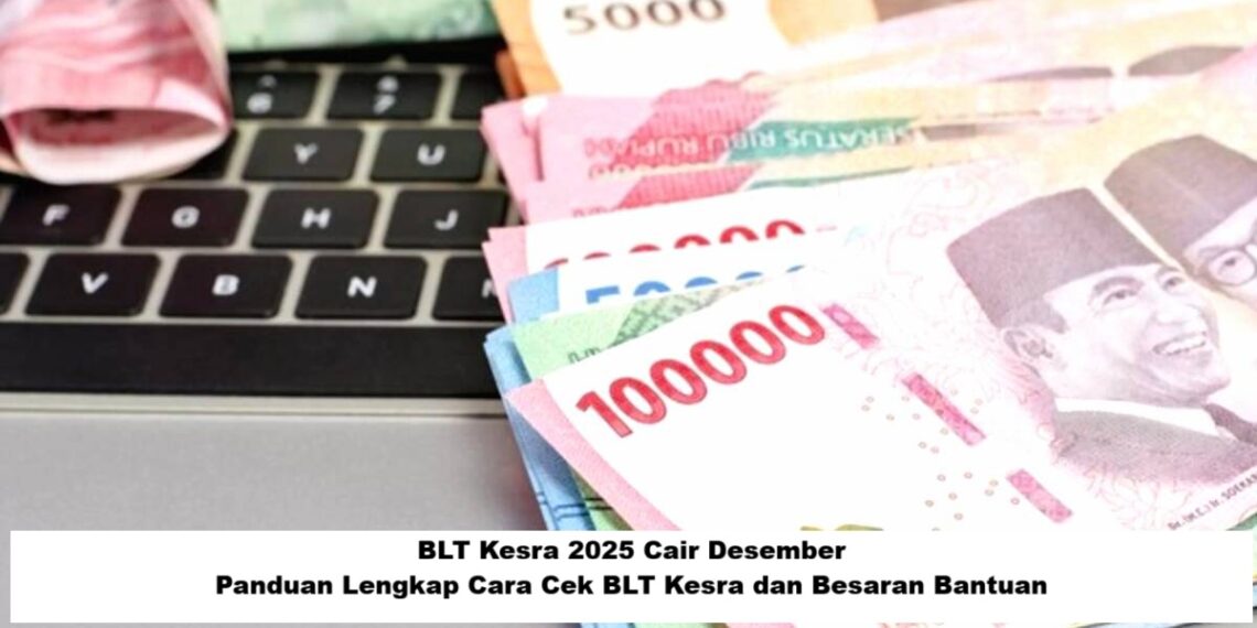 BLT Kesra 2025 Cair Desember: Panduan Lengkap Cara Cek BLT Kesra dan Besaran Bantuan