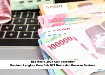 BLT Kesra 2025 Cair Desember: Panduan Lengkap Cara Cek BLT Kesra dan Besaran Bantuan