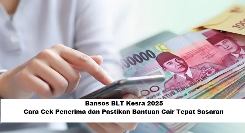 Bansos BLT Kesra 2025: Cara Cek Penerima dan Pastikan Bantuan Cair Tepat Sasaran