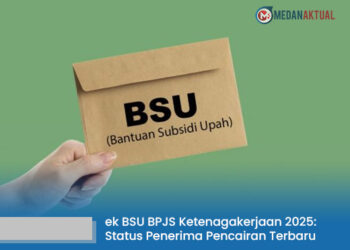 Cek BSU BPJS Ketenagakerjaan 2025: Status Penerima dan Kepastian Pencairan Terbaru