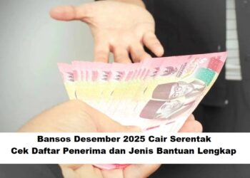 Bansos Desember 2025 Cair Serentak: Cek Daftar Penerima dan Jenis Bantuan Lengkap