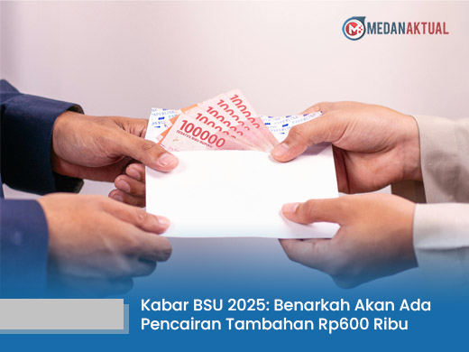 Kabar BSU 2025: Benarkah Akan Ada Pencairan Tambahan Rp600 Ribu di Akhir Tahun? Ini Faktanya