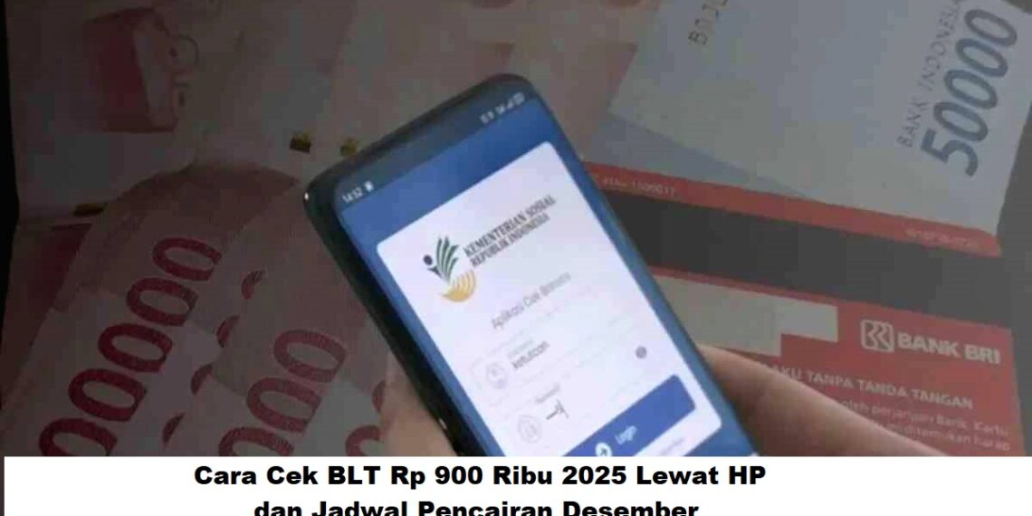 Cara Cek BLT Rp 900 Ribu 2025 Lewat HP dan Jadwal Pencairan Desember
