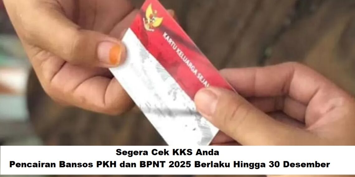 Segera Cek KKS Anda: Pencairan Bansos PKH dan BPNT 2025 Berlaku Hingga 30 Desember