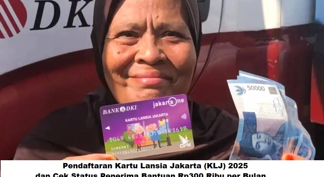 Pendaftaran Kartu Lansia Jakarta (KLJ) 2025 dan Cek Status Penerima Bantuan Rp300 Ribu per Bulan