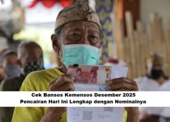 Cek Bansos Kemensos Desember 2025: Pencairan Hari Ini Lengkap dengan Nominalnya