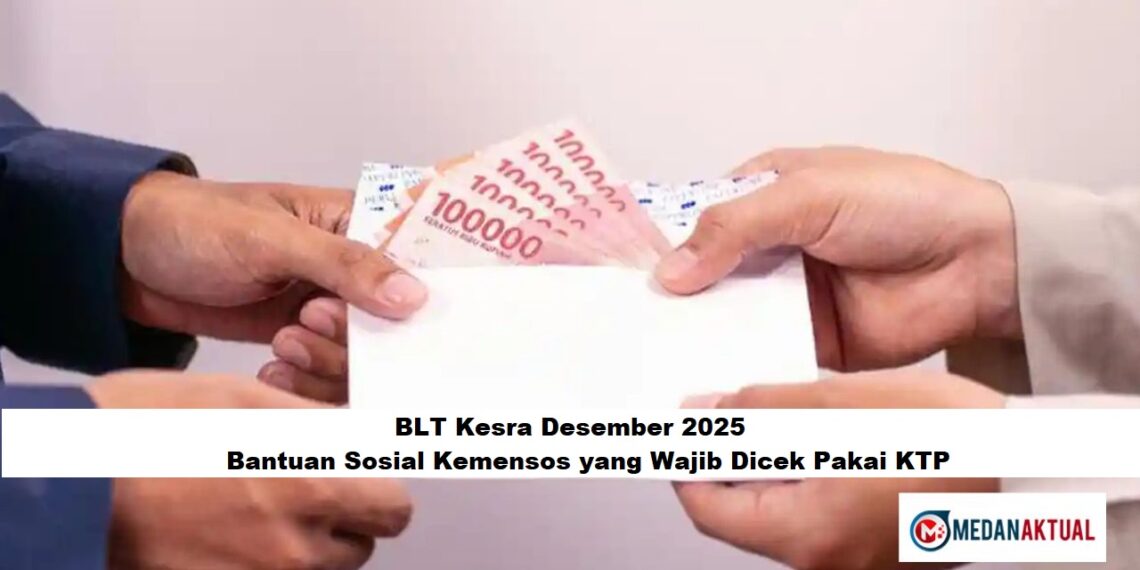 BLT Kesra Desember 2025: Bantuan Sosial Kemensos yang Wajib Dicek Pakai KTP