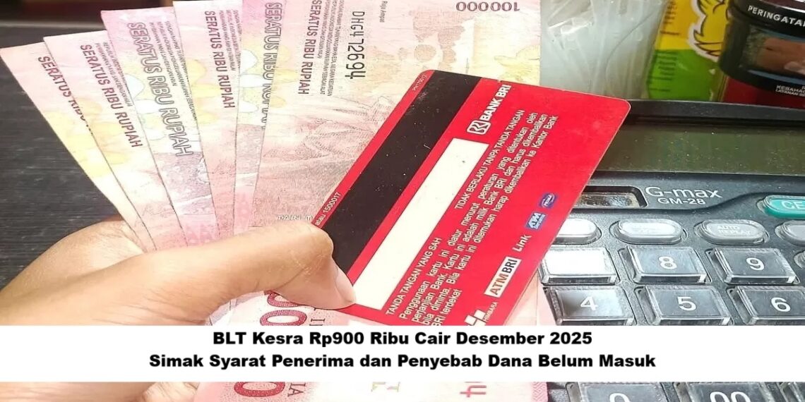 BLT Kesra Rp900 Ribu Cair Desember 2025: Simak Syarat Penerima dan Penyebab Dana Belum Masuk