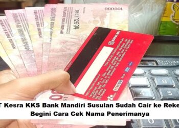 BLT Kesra KKS Bank Mandiri Susulan Sudah Cair ke Rekening: Begini Cara Cek Nama Penerimanya